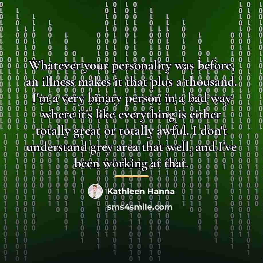 “Whatever your personality was before, an illness makes it that…” quote by Kathleen Hanna