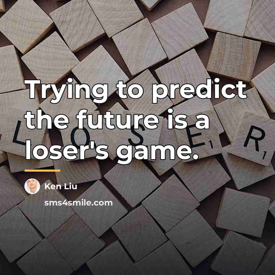 “Trying to predict the future is a loser's game.…” quote by Ken Liu