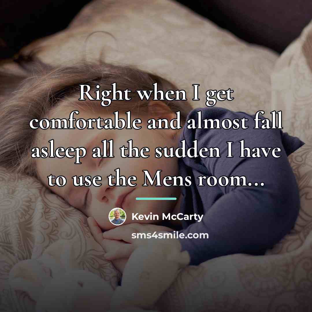 “Right when I get comfortable and almost fall asleep all…” quote by Kevin McCarty