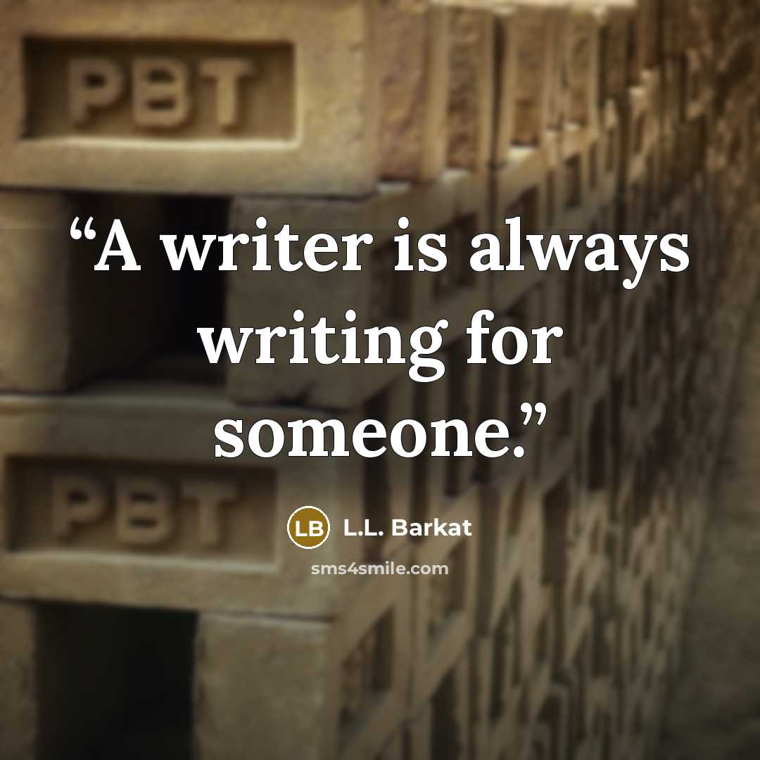 “A writer is always writing for someone.” quote by L.L. Barkat