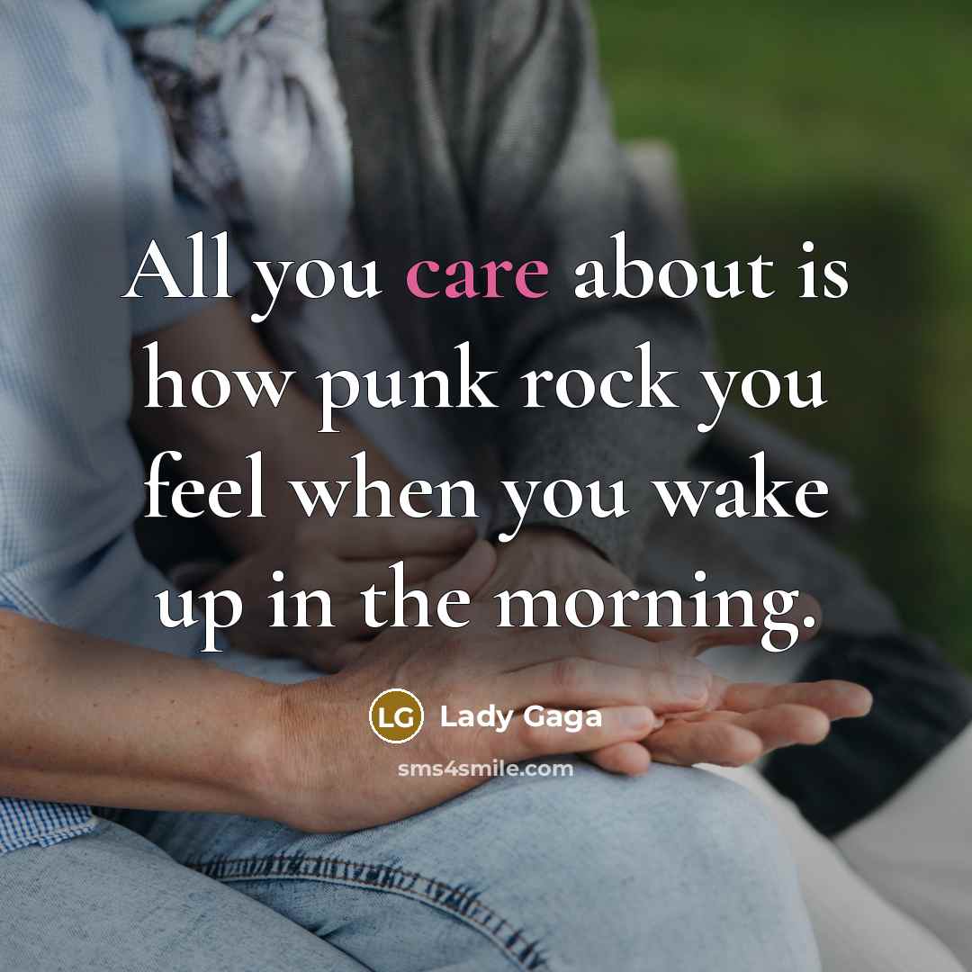 “All you care about is how punk rock you feel…” quote by Lady Gaga