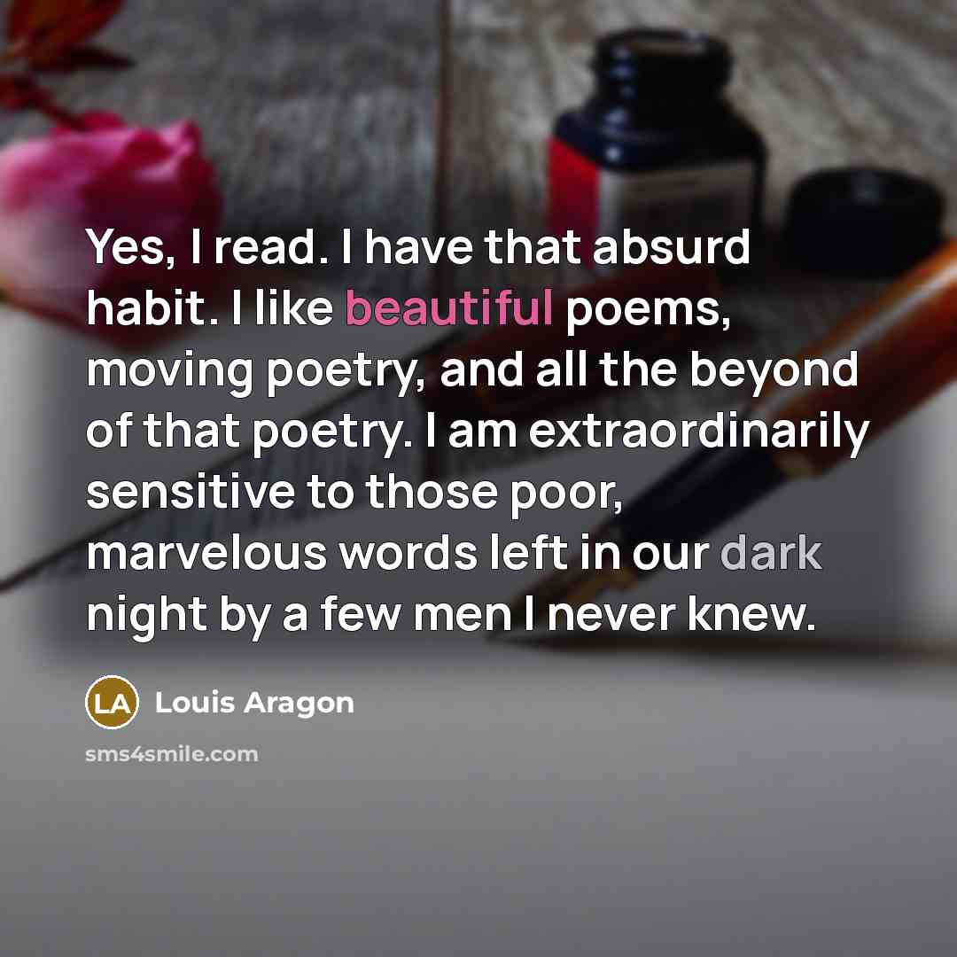 “Yes, I read. I have that absurd habit. I like…” quote by Louis Aragon