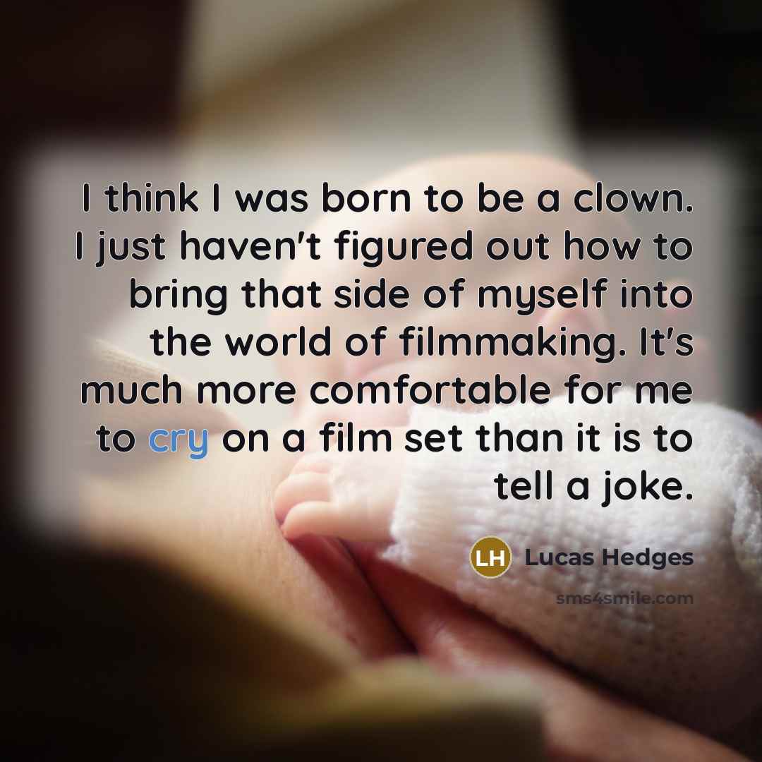 “I think I was born to be a clown. I…” quote by Lucas Hedges