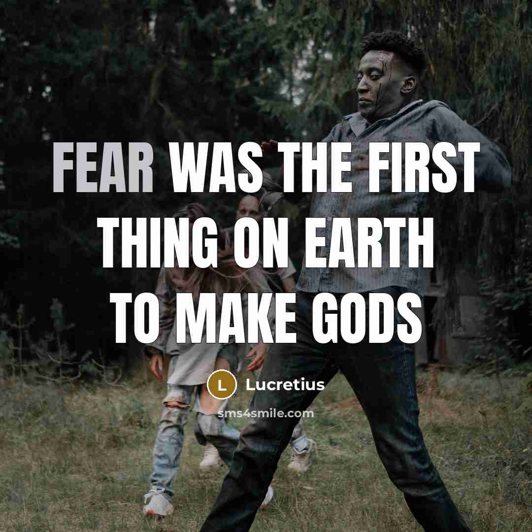 “Fear was the first thing on earth to make gods…” quote by Lucretius