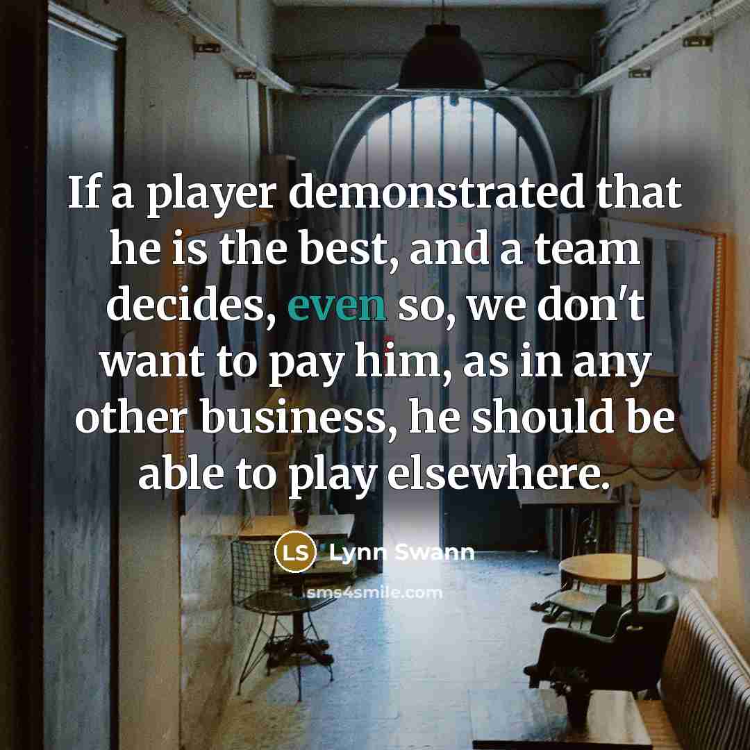 “If a player demonstrated that he is the best, and…” quote by Lynn Swann