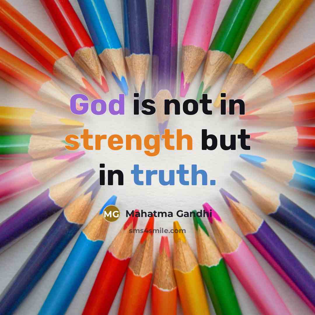 “God is not in strength but in truth.…” quote by Mahatma Gandhi