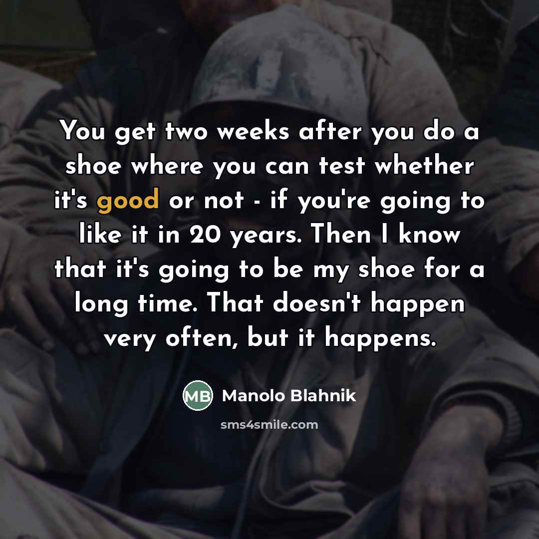 “You get two weeks after you do a shoe where…” quote by Manolo Blahnik