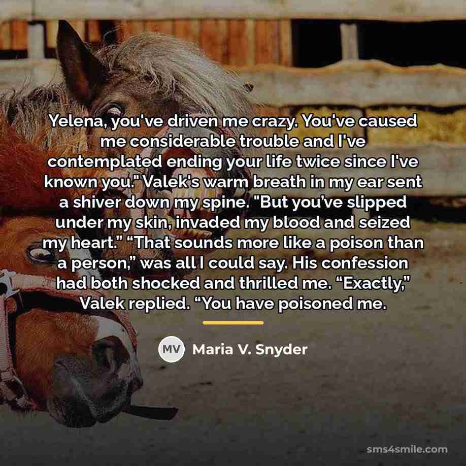 “Yelena, you've driven me crazy. You've caused me considerable trouble…” quote by Maria V. Snyder