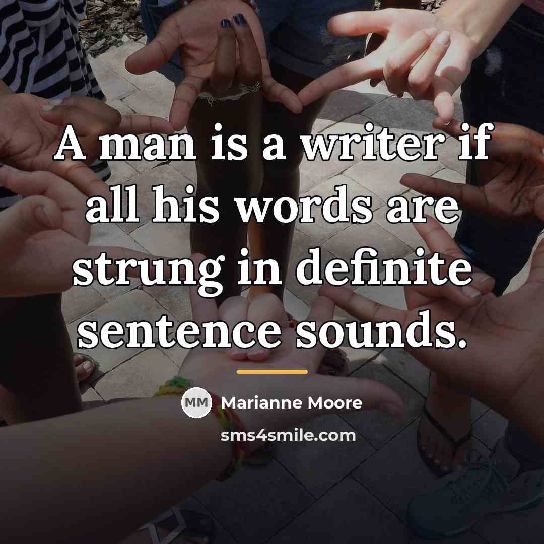“A man is a writer if all his words are…” quote by Marianne Moore