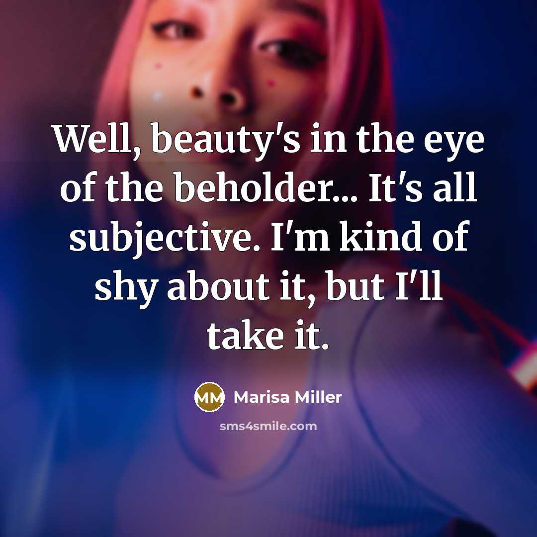 “Well, beauty's in the eye of the beholder... It's all…” quote by Marisa Miller