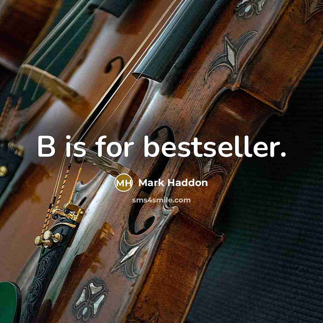 “B is for bestseller.…” quote by Mark Haddon