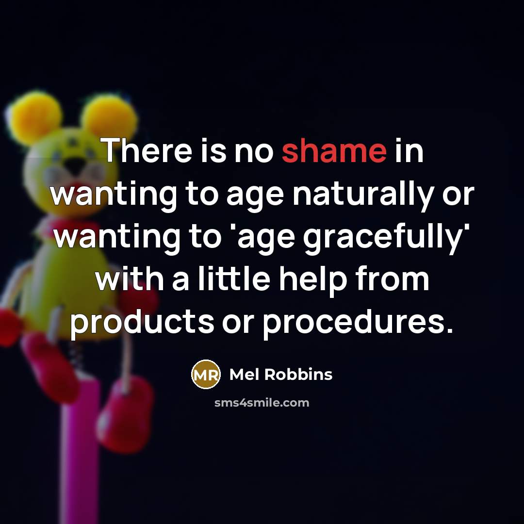 “There is no shame in wanting to age naturally or…” quote by Mel Robbins