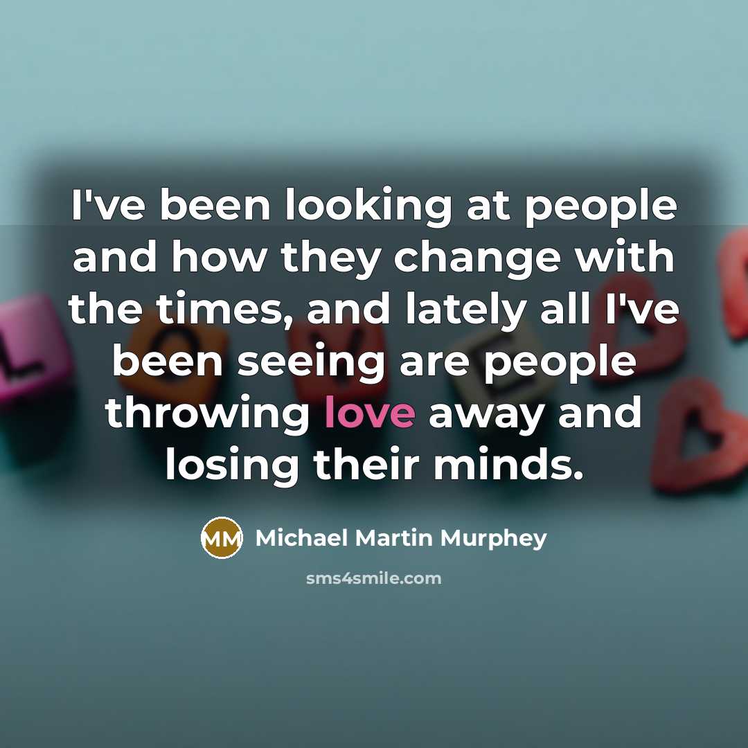 “I've been looking at people and how they change with…” quote by Michael Martin Murphey