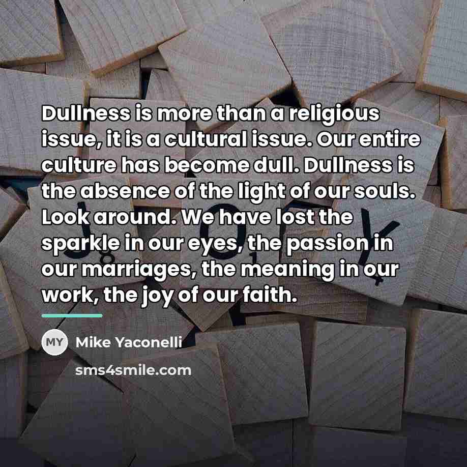“Dullness is more than a religious issue, it is a…” quote by Mike Yaconelli