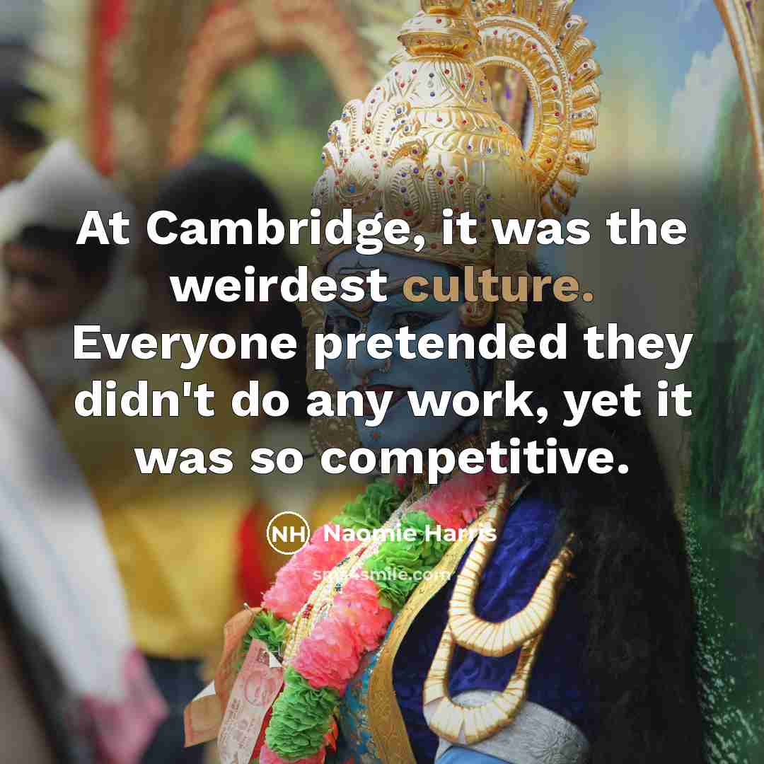 “At Cambridge, it was the weirdest culture. Everyone pretended they…” quote by Naomie Harris