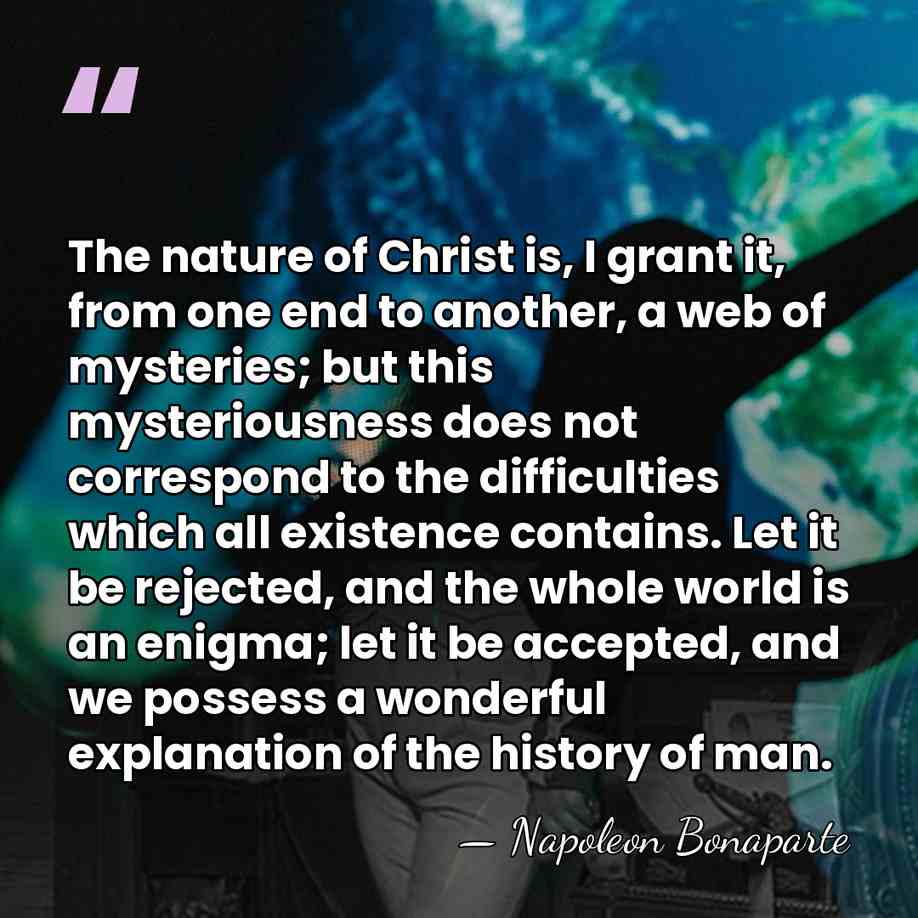 The nature of Christ is, I grant it, from one end to&hellip; - Napoleon Bonaparte