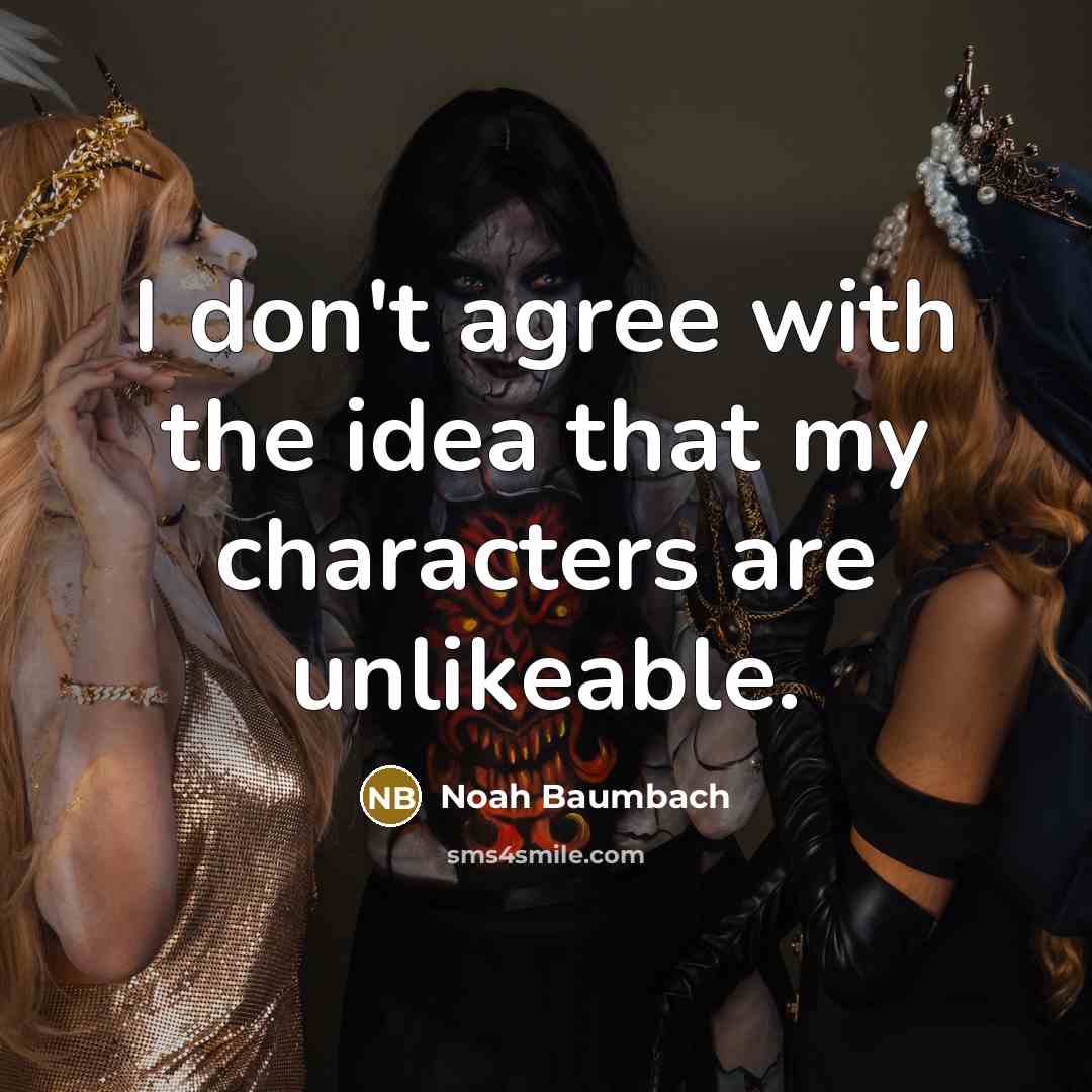 “I don't agree with the idea that my characters are…” quote by Noah Baumbach