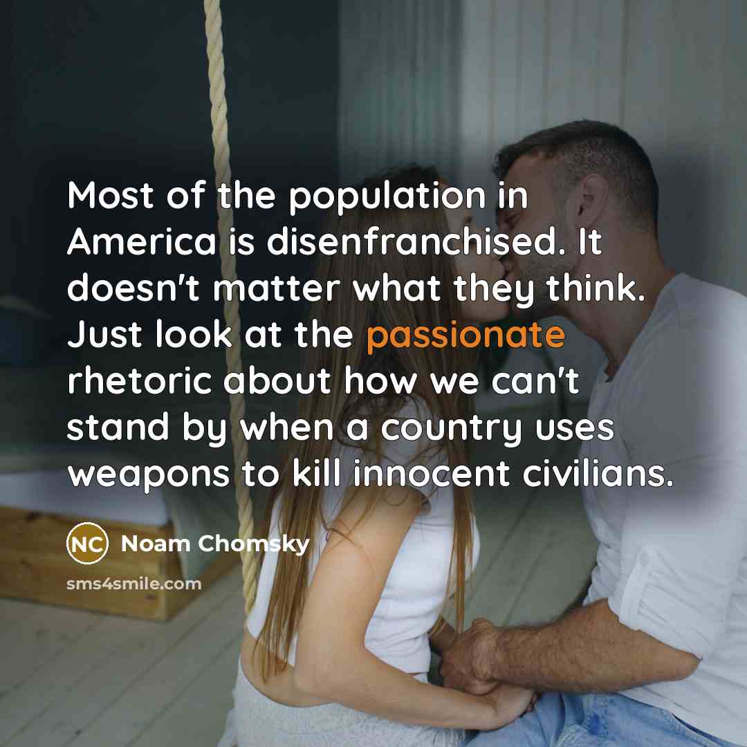“Most of the population in America is disenfranchised. It doesn't…” quote by Noam Chomsky