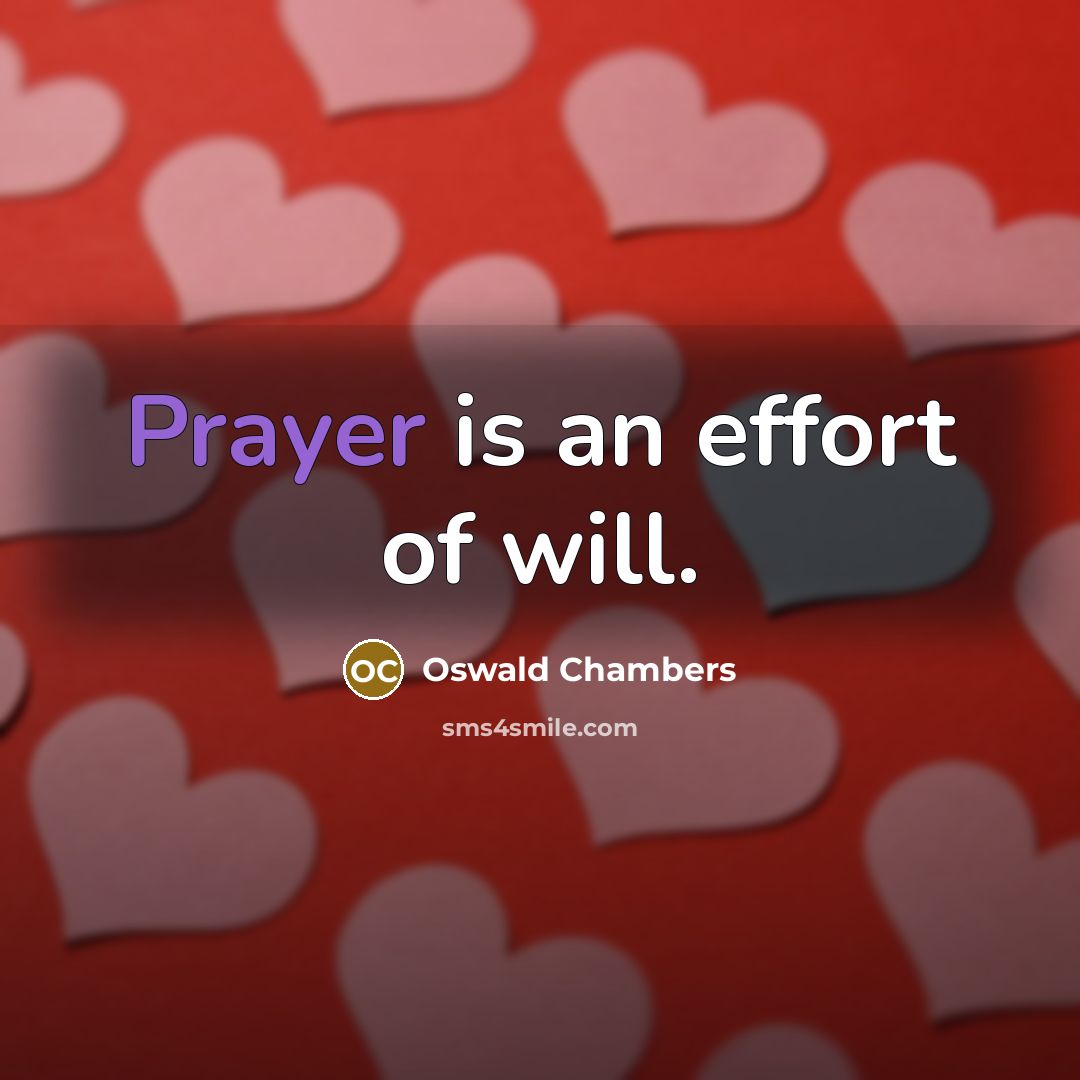 “Prayer is an effort of will.…” quote by Oswald Chambers