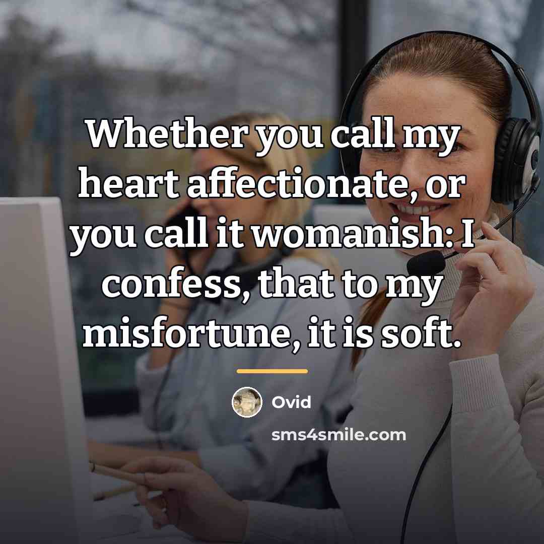 “Whether you call my heart affectionate, or you call it…” quote by Ovid