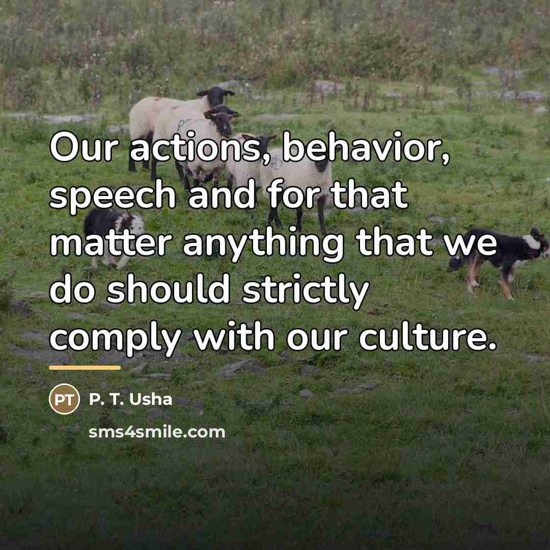 “Our actions, behavior, speech and for that matter anything that…” quote by P. T. Usha