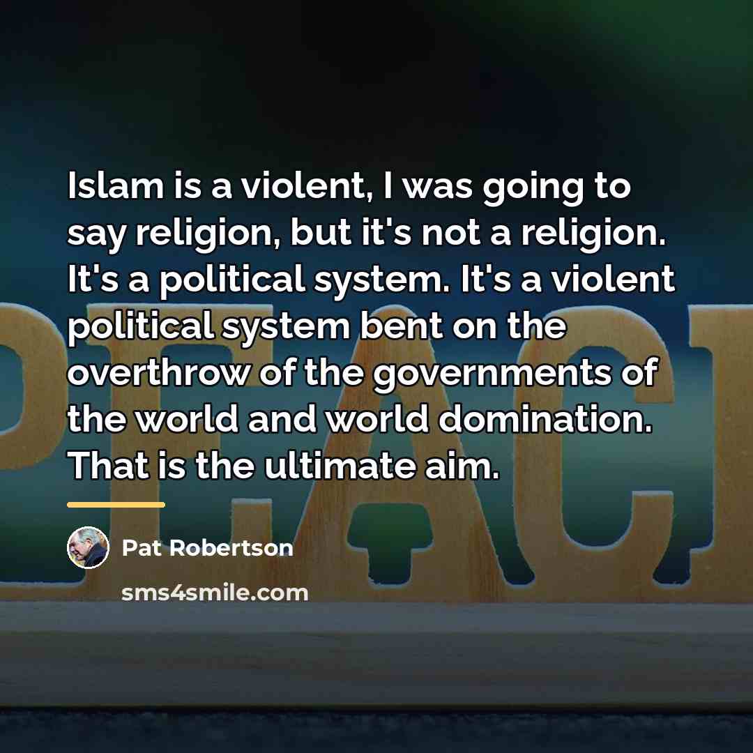 “Islam is a violent, I was going to say religion,…” quote by Pat Robertson