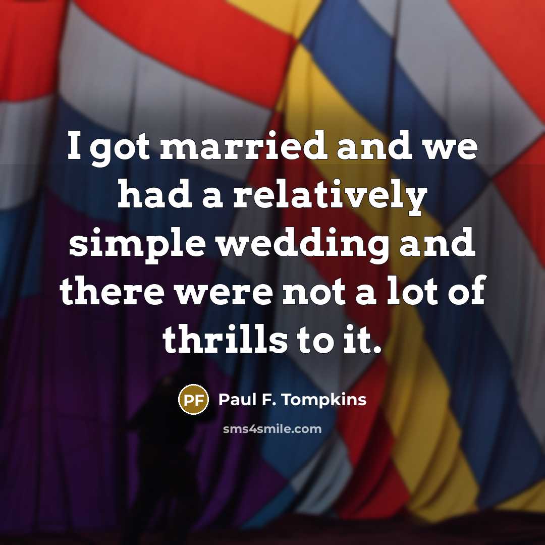“I got married and we had a relatively simple wedding…” quote by Paul F. Tompkins