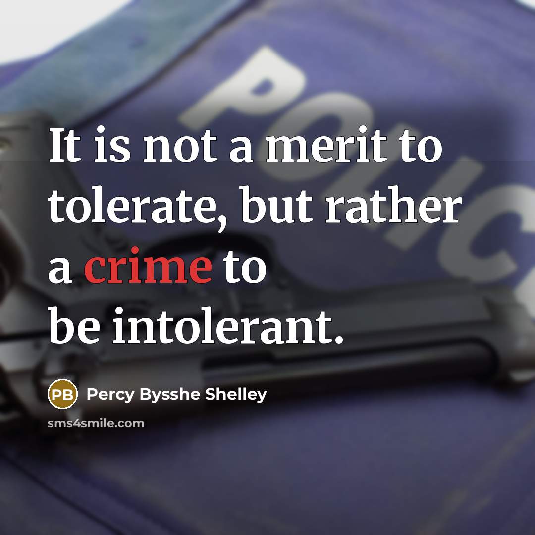 “It is not a merit to tolerate, but rather a…” quote by Percy Bysshe Shelley