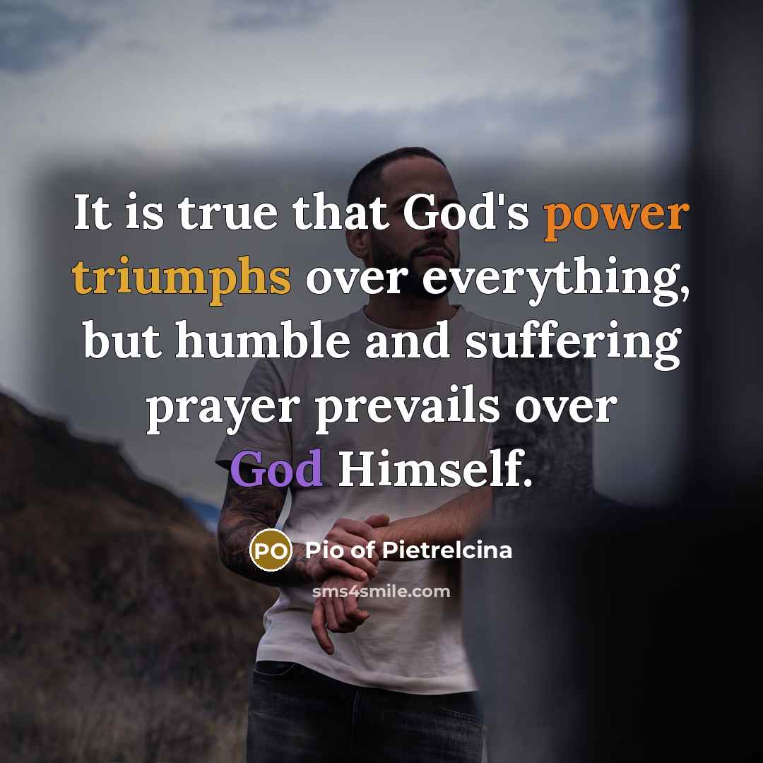 “It is true that God's power triumphs over everything, but…” quote by Pio of Pietrelcina