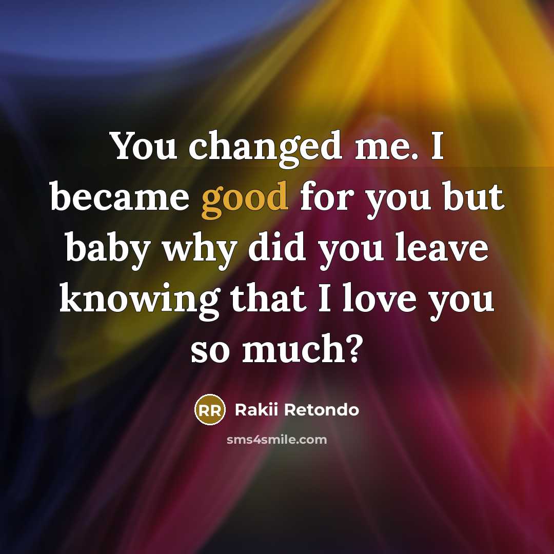 “You changed me. I became good for you but baby…” quote by Rakii Retondo