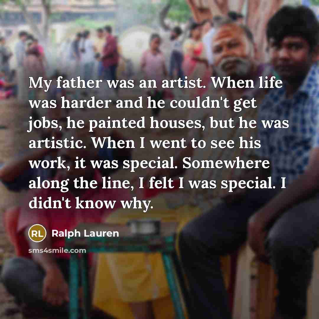 “My father was an artist. When life was harder and…” quote by Ralph Lauren