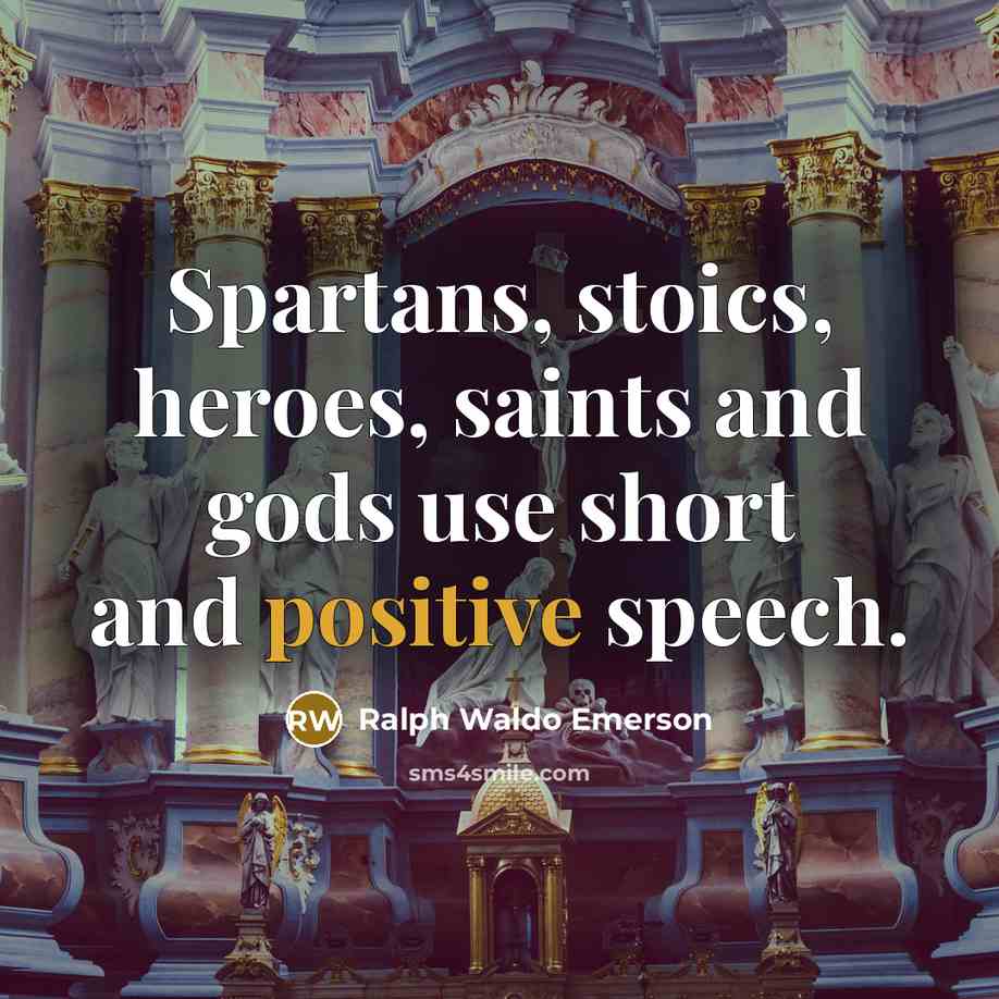 “Spartans, stoics, heroes, saints and gods use short and positive…” quote by Ralph Waldo Emerson
