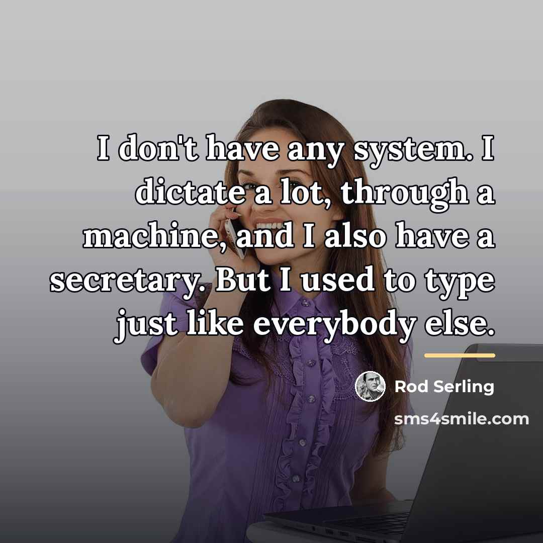 “I don't have any system. I dictate a lot, through…” quote by Rod Serling