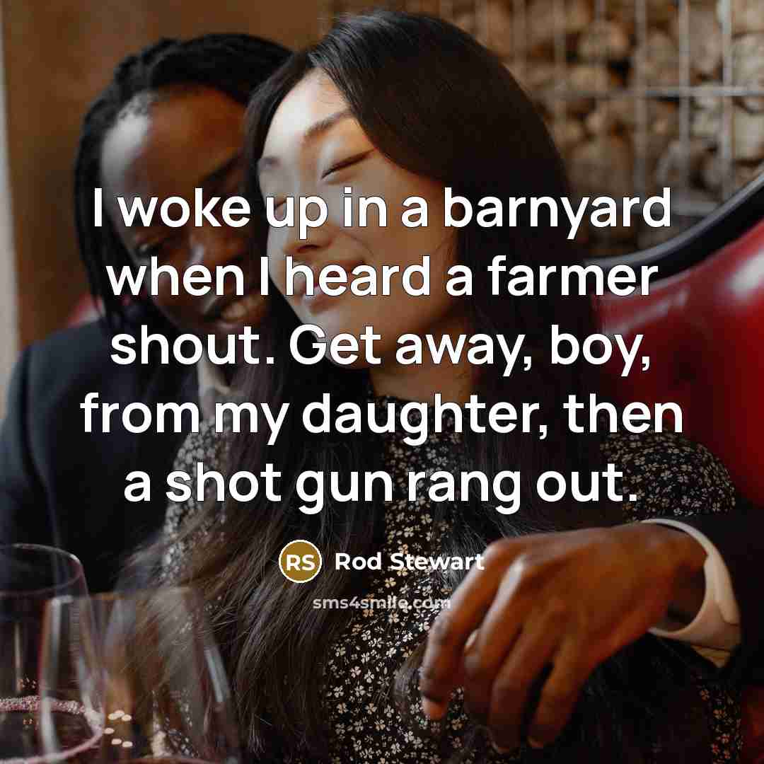 “I woke up in a barnyard when I heard a…” quote by Rod Stewart