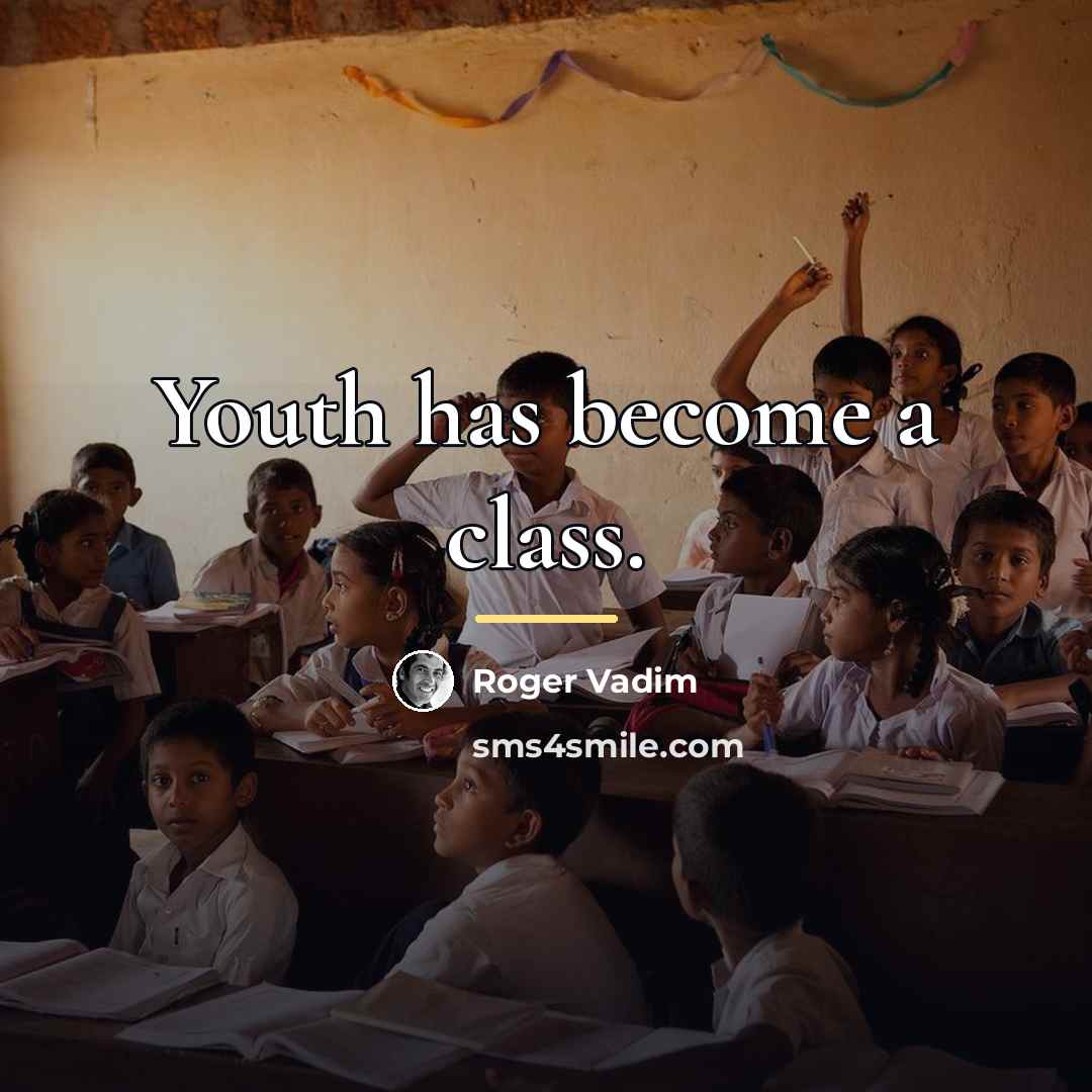 “Youth has become a class.…” quote by Roger Vadim