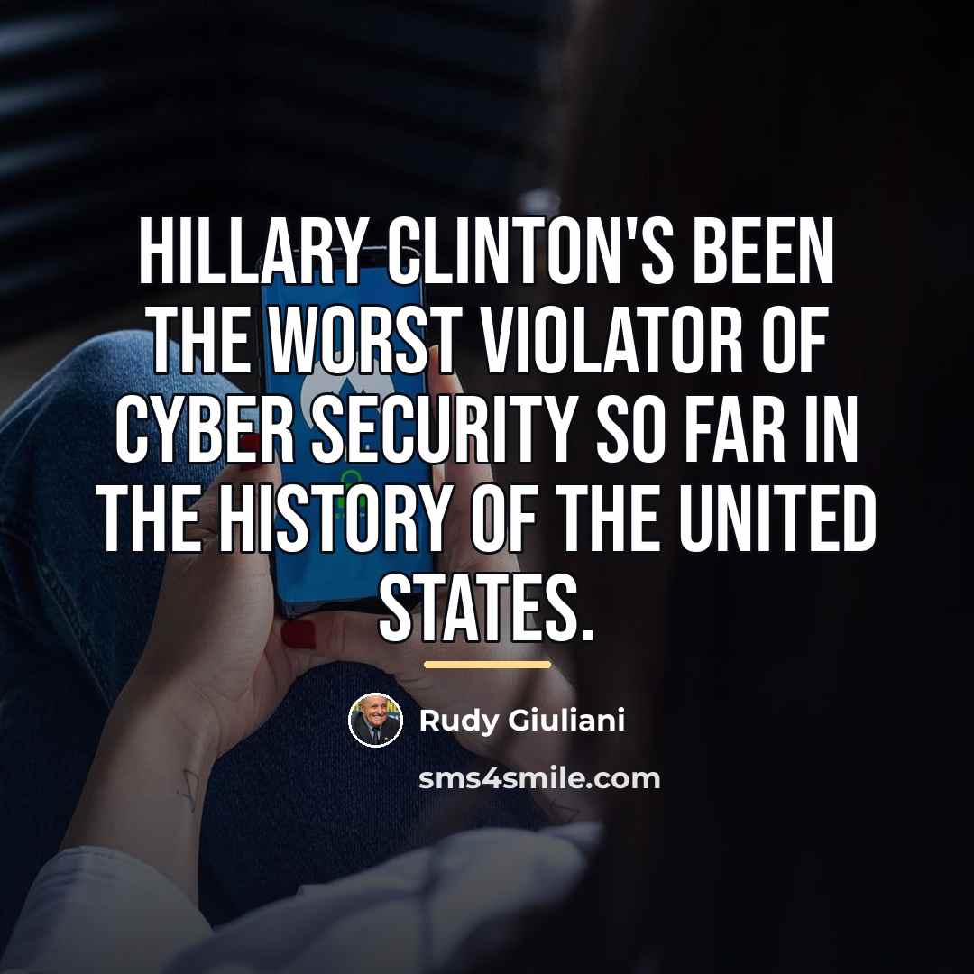 “Hillary Clinton's been the worst violator of cyber security so…” quote by Rudy Giuliani