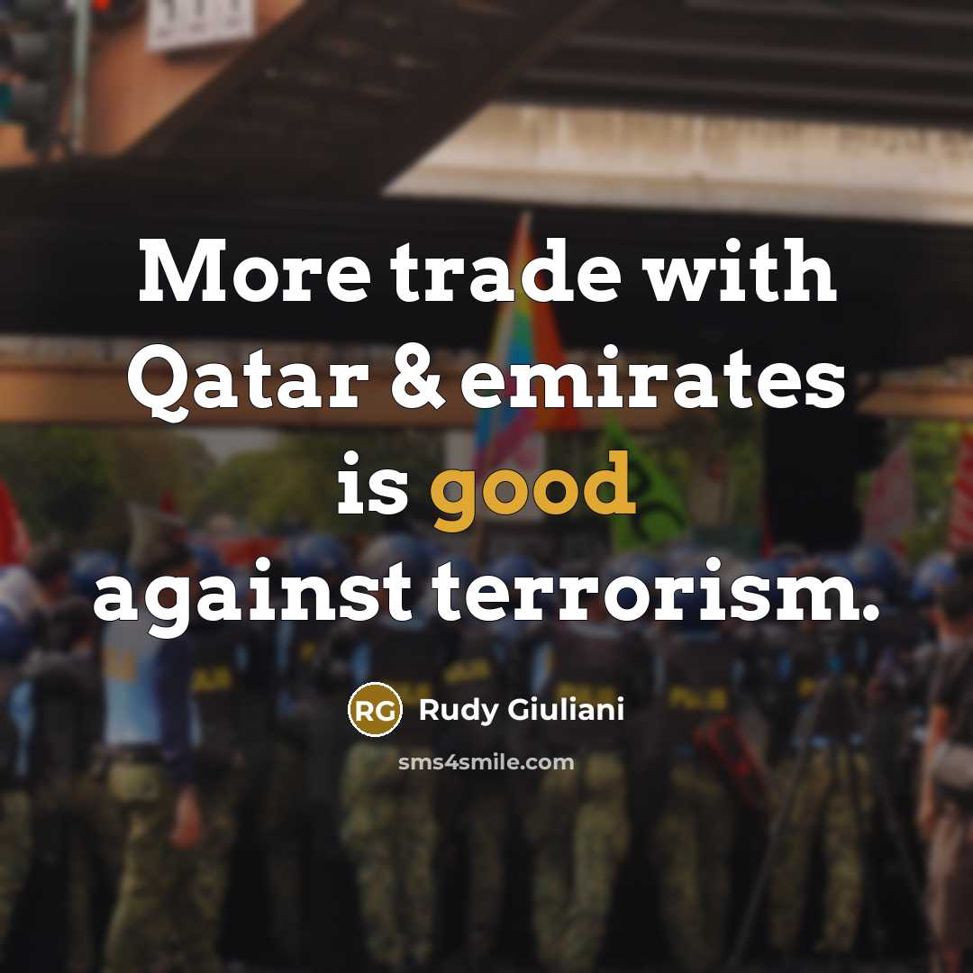 “More trade with Qatar & emirates is good against terrorism.…” quote by Rudy Giuliani