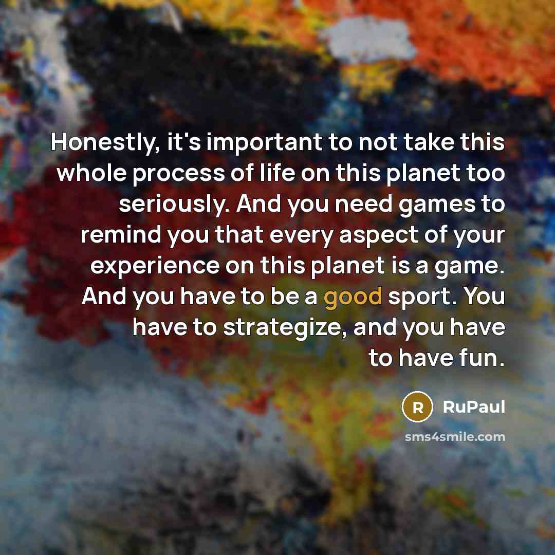 “Honestly, it's important to not take this whole process of…” quote by RuPaul