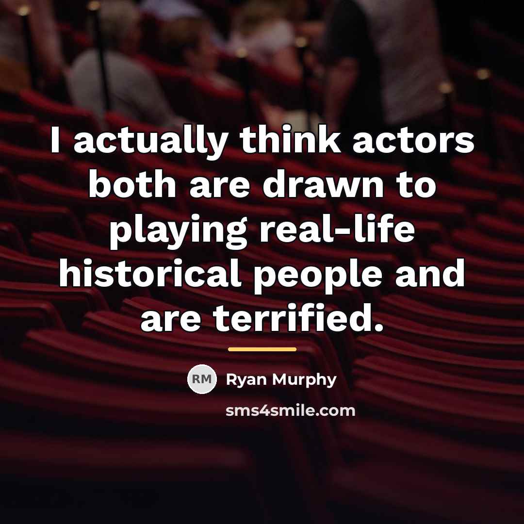 “I actually think actors both are drawn to playing real-life…” quote by Ryan Murphy