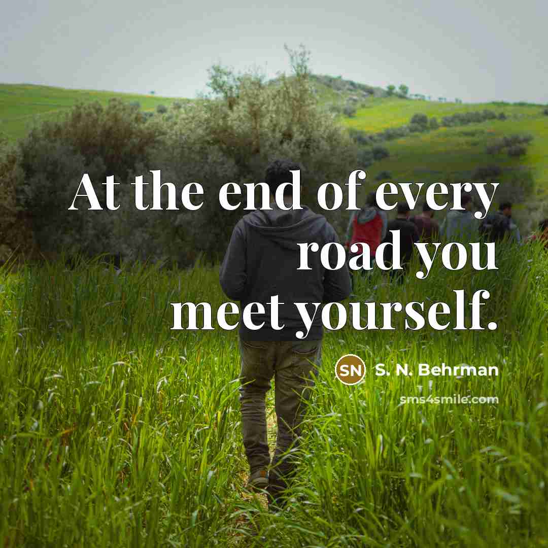 “At the end of every road you meet yourself.…” quote by S. N. Behrman