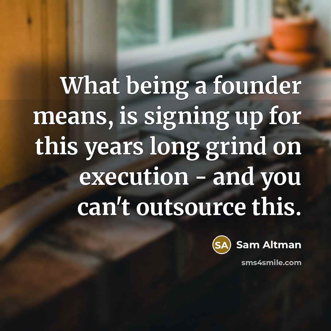 “What being a founder means, is signing up for this…” quote by Sam Altman