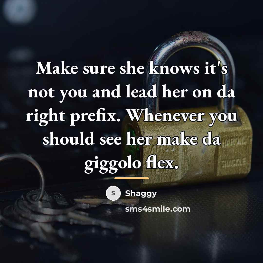 “Make sure she knows it's not you and lead her…” quote by Shaggy