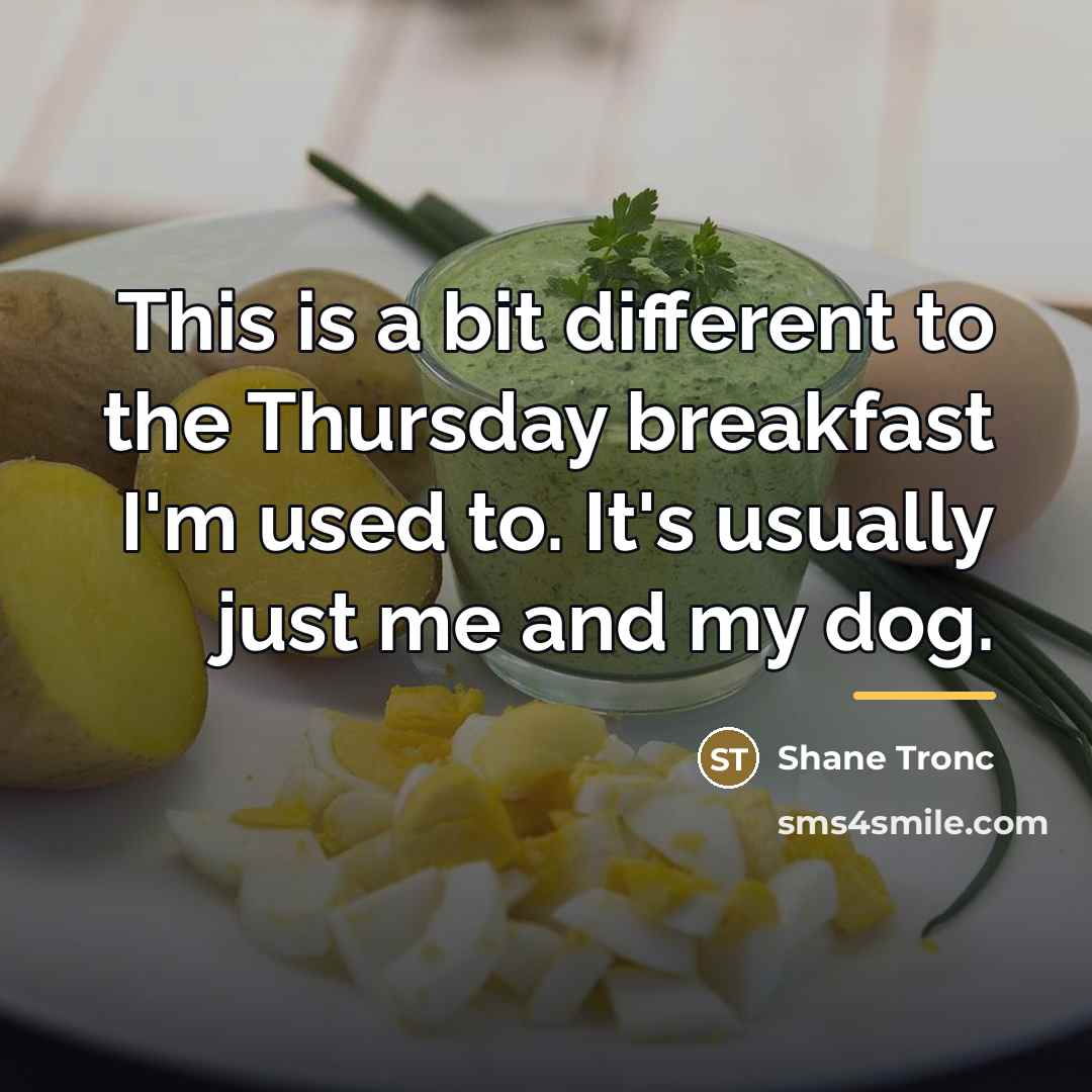 “This is a bit different to the Thursday breakfast I'm…” quote by Shane Tronc