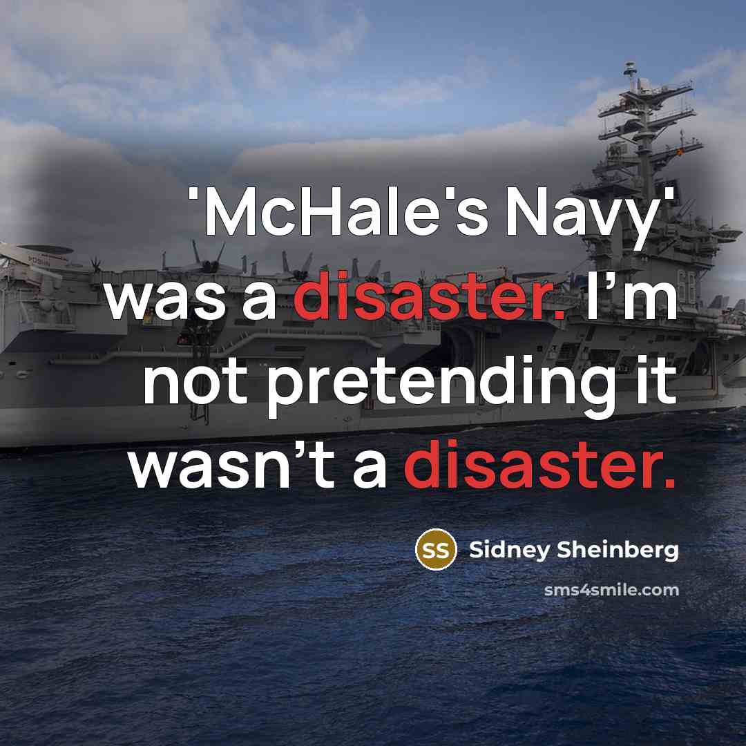 “'McHale's Navy' was a disaster. I'm not pretending it wasn't…” quote by Sidney Sheinberg