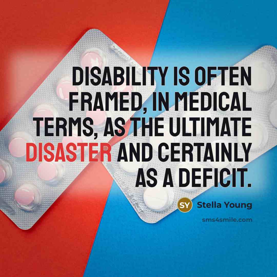 “Disability is often framed, in medical terms, as the ultimate…” quote by Stella Young
