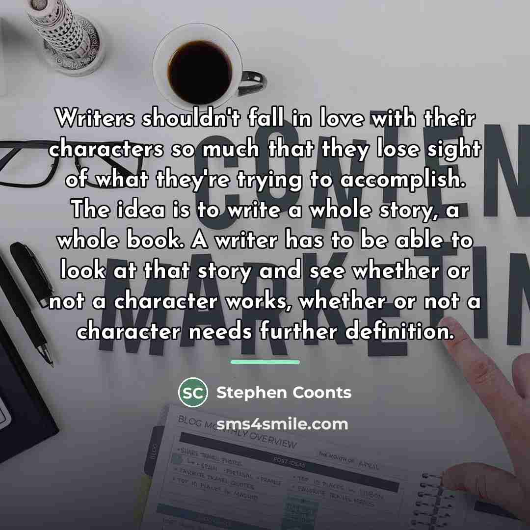 “Writers shouldn't fall in love with their characters so much…” quote by Stephen Coonts