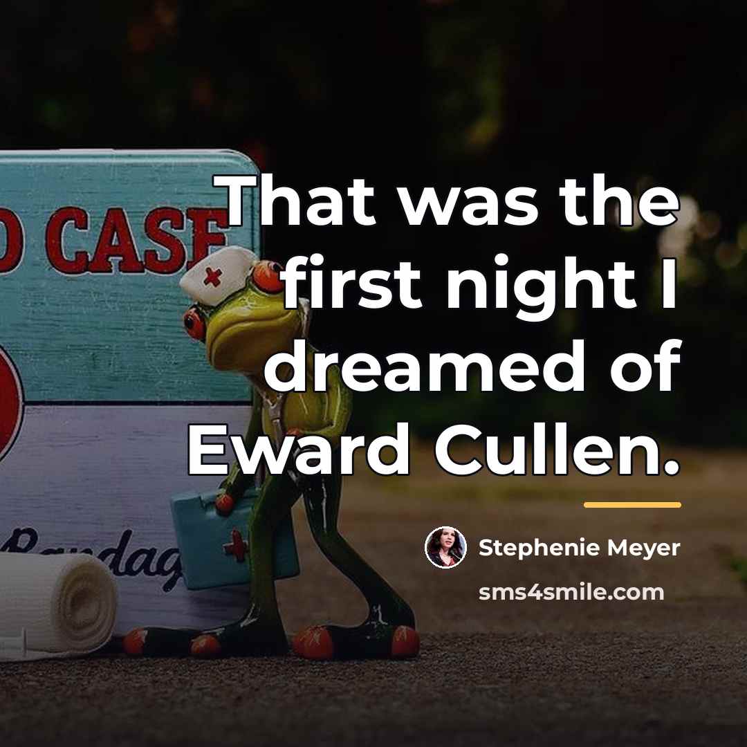 “That was the first night I dreamed of Eward Cullen.…” quote by Stephenie Meyer