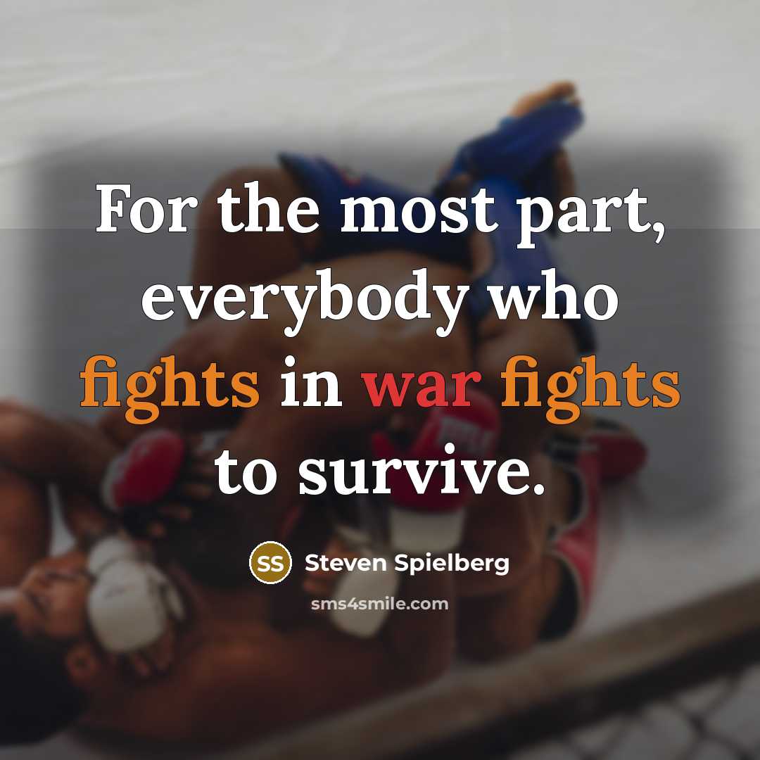 “For the most part, everybody who fights in war fights…” quote by Steven Spielberg