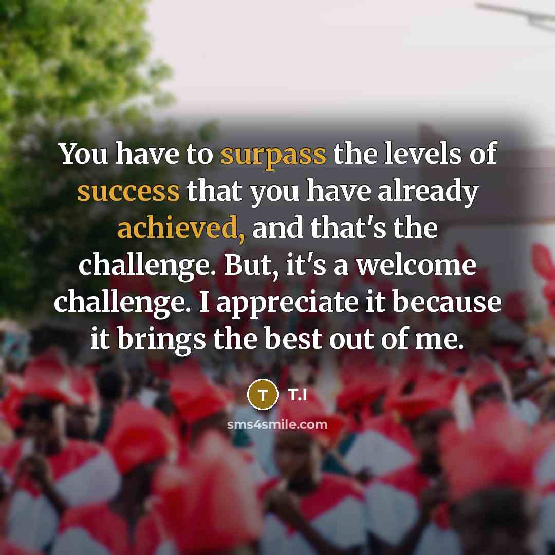 “You have to surpass the levels of success that you…” quote by T.I