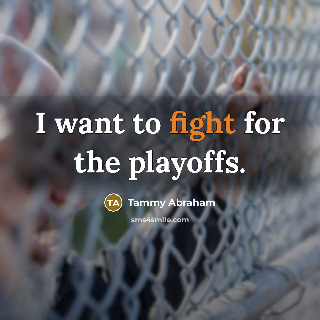 “I want to fight for the playoffs.…” quote by Tammy Abraham